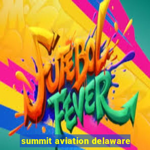 summit aviation delaware